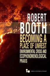 book Becoming a Place of Unrest: Environmental Crisis and Ecophenomenological Praxis