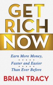 book Get Rich Now: Earn More Money, Faster and Easier than Ever Before