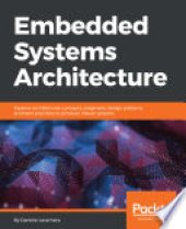 book Embedded Systems Architecture: Explore architectural concepts, pragmatic design patterns, and best practices to produce robust systems