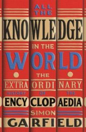 book All the Knowledge in the World: The Extraordinary History of the Encyclopaedia