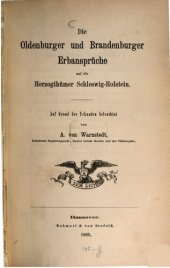 book Die Oldenburger und Brandenburger Erbansprüche auf die Herzogtümer Schleswig-Holstein ; auf Grund der Urkunden beleuchtet