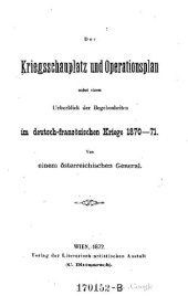 book Der Kriegsschauplatz und Operationsplan nebst einem Ueberblick der Begebenheiten im deutsch-französischen Kriege 1870-71.