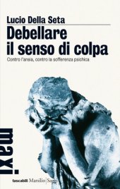 book Debellare il senso di colpa. Contro l'ansia, contro la sofferenza psichica