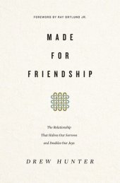 book Made for Friendship: The Relationship That Halves Our Sorrows and Doubles Our Joys