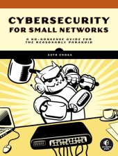 book Cybersecurity for Small Networks: A No-Nonsense Guide for the Reasonably Paranoid