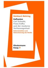 book »Kafkanien« Carl Schmitt, Franz Kafka und der moderne Verfassungsstaat. Dekonstruktion und Dämonisierung des Rechts