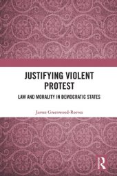 book Justifying Violent Protest: Law and Morality in Democratic States