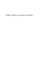 book Public Violence in Islamic Societies: Power, Discipline, and the Construction of the Public Sphere, 7th-19th Centuries CE