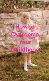 book How to Overcome Your Childhood