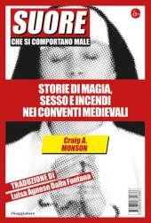 book Suore che si comportano male. Storie di magia, sesso e incendi nei conventi medievali