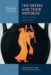 book The Greeks and Their Histories: Myth, History, and Society