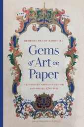 book Gems of Art on Paper: Illustrated American Fiction and Poetry, 1785-1885 (Studies in Print Culture and the History of the Book)
