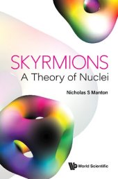 book Skyrmions: A Theory Of Nuclei