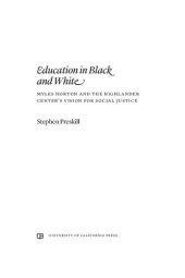 book Education in Black and White: Myles Horton and the Highlander Center's Vision for Social Justice