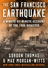 book The San Francisco Earthquake: A Minute-by-Minute Account of the 1906 Disaster