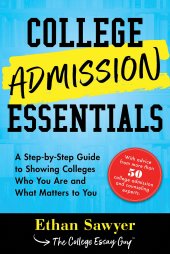 book College Admission Essentials: A Step-by-Step Guide to Showing Colleges Who You Are and What Matters to You