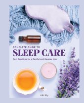 book The Complete Guide to Sleep Care Best Practices for a Restful and Happier You