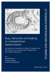 book Burg, Herrschaft und Siedlung im mittelalterlichen Niederschlesien: Die slawischen Ringwälle von Köben (Chobienia) und Kleinitz (Klenica) im Kontext der Frühgeschichte des mittleren Oderraums