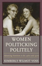 book Women Politicking Politely: Advancing Feminism in the 1960s and 1970s