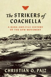 book The Strikers of Coachella: A Rank-And-File History of the Ufw Movement