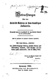 book Betrachtungen über den Beitritt Badens zu dem deutschen Zollverein : Veranlasst durch die Denkschrift für den Beitritt Badens von C.F. Nebenius, mit einem Anhang, enthaltend, den Zollvereinigungs-Vertrag zwischen Baiern und Würtemberg einerseits, dann 