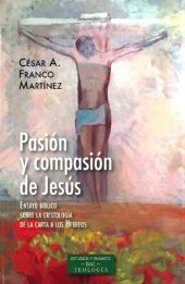 book Pasión y compasión de Jesús. ENSAYO BÍBLICO SOBRE LA CRISTOLOGÍA DE LA CARTA A LOS HEBREOS