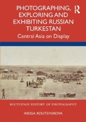 book Photographing, Exploring and Exhibiting Russian Turkestan: Central Asia on Display