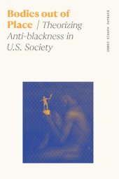 book Bodies out of Place: Theorizing Anti-blackness in U.S. Society