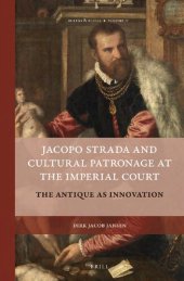 book Jacopo Strada and Cultural Patronage at The Imperial Court: The Antique as Innovation. Vol. 1. Introduction. Education and Early Experience. Strada as an Imperial Architect. Vol. 2. The Musaeum. The Antiquary and the Agent of Change. Apparatus