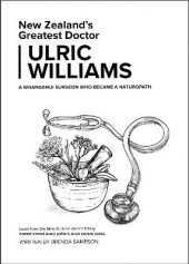 book Dr Ulric Williams - Ulric Williams - Terrain Therapy - New Zealand's Greatest Doctor Ulric Williams of Wanganui: a Surgeon who became a naturopath