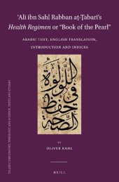 book ʿAlī ibn Sahl Rabban aṭ-Ṭabarī’s "Health Regimen" or "Book of the Pearl": Arabic Text, English Translation, Introduction and Indices