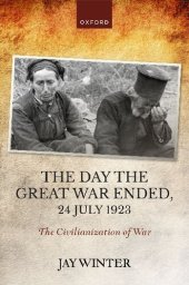 book The Day the Great War Ended, 24 July 1923: The Civilianization of War