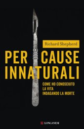 book Per cause innaturali. Come ho conosciuto la vita indagando la morte