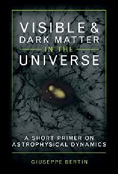 book Visible and Dark Matter in the Universe: A Short Primer on Astrophysical Dynamics