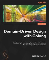 book Domain-Driven Design with Golang: Use Golang to create simple, maintainable systems to solve complex business problems