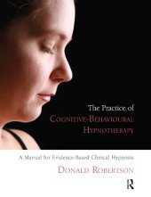 book The Practice of Cognitive-Behavioural Hypnotherapy : a Manual for Evidence-Based Clinical Hypnosis