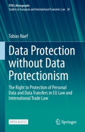 book Data Protection Without Data Protectionism: The Right To Protection Of Personal Data And Data Transfers In EU Law And International Trade Law