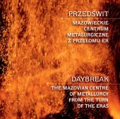 book Przedświt: Mazowieckie Centrum Metalurgiczne z przełomu er = Daybreak: The Mazovian Centre of Metallurgy from the Turn of the Eras