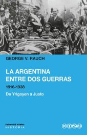 book La Argentina entre dos guerras (1916-1938). De Yrigoyen a Justo.