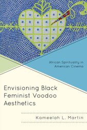 book Envisioning Black Feminist Voodoo Aesthetics: African Spirituality in American Cinema