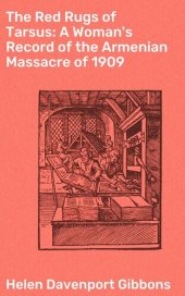 book The Red Rugs of Tarsus: A Woman's Record of the Armenian Massacre of 1909