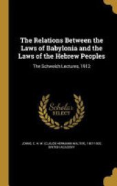 book The Relations Between the Laws of Babylonia and the Laws of the Hebrew Peoples: The Schweich Lectures, 1912