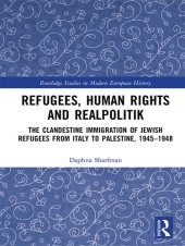 book Refugees, Human Rights and Realpolitik: The Clandestine Immigration of Jewish Refugees from Italy to Palestine, 1945-1948