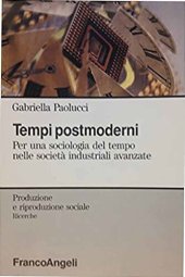 book Tempi postmoderni. Per una sociologia del tempo nelle società industriali avanzate