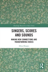 book Singers, Scores and Sounds: Making New Connections and Transforming Voices