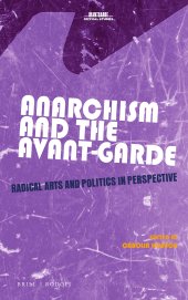 book Anarchism and the Avant-Garde: Radical Arts and Politics in Perspective