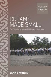 book Dreams Made Small: The Education of Papuan Highlanders in Indonesia