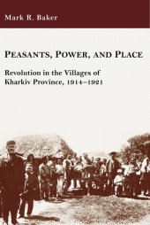 book Peasants, Power, and Place: Revolution in the Villages of Kharkiv Province, 1914–1921 (Harvard Series in Ukrainian Studies)