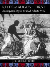 book Rites of August First: Emancipation Day in the Black Atlantic World