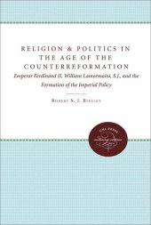 book Religion and Politics in the Age of the Counterreformation: Emperor Ferdinand II, William Lamormaini, S.J., and the Formation of Imperial Policy